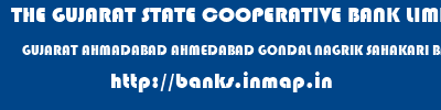 THE GUJARAT STATE COOPERATIVE BANK LIMITED  GUJARAT AHMADABAD AHMEDABAD GONDAL NAGRIK SAHAKARI BANK LTD  banks information 
